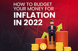 How to Budget Your Money for Inflation in 2022