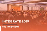 Integrate 2019 — Day 1