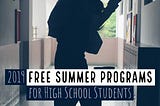 2019 Free Summer Programs for High School Students