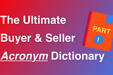 The Ultimate Buyer and Seller Acronyms Dictionary — Part I