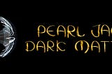 Nearly 12,000 Days After Its 1st Single, Pearl Jam Sounds As Strong As Ever On Its Latest Release…