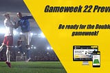Gameweek 22 preview.