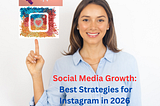 Social Media Growth: Best Strategies for Instagram in 2026