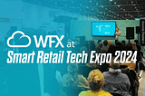 Empowering Digital Innovation: WFX at Smart Retail Tech Expo 2024