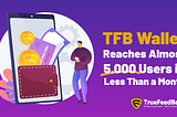 TFB Wallet Reaches Almost 5.000 Users in Less Than a Month