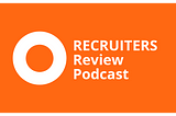 New Podcast series! Introducing: RECRUITERS Review