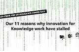 Our 11 reasons why innovation for Knowledge work have stalled