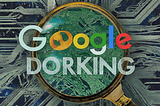 Google Dorking aka “Google Hacking”