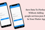 Easiest Steps On How To Save Data To Firebase Without Adding google-services.json