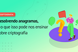 Resolvendo anagramas, e o que isso pode nos ensinar sobre criptografia