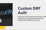 Building a Custom Authentication Class in Django Rest Framework (DRF)