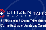Blockchain & Security Token Offerings; The Next Era of Assets and Securities