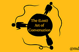 How to Rebuild The (Lost) Art of Conversation