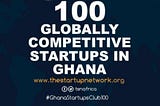 Top 100 Ghanaian Startups Leading Entrepreneurial Drive