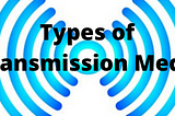 Types of Transmission Media