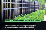 9 Proven Ways For Fencing Contractors to Generate More Sales Leads Online