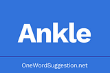 One Word Suggestion Podcast: Ankle