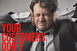 YOUR CUSTOMERS DON’T CARE