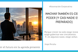 Innovar también es ceder poder (y casi nadie está preparado)