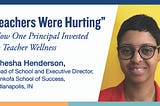 “Teachers Were Hurting”: How One Principal Invested in Teacher Wellness