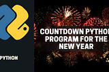 Countdown to the New Year with Python: A Fun and Interactive Python Program