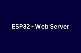 #8 — Embedded System with ESP32: Web Server & Advanced Weather Station