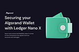 Securing your Algorand Wallet With Ledger Nano X