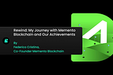 Rewind: My Journey with Memento Blockchain and Our Achievements