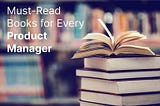 Day 8: Must-Read Books for Every Product Manager