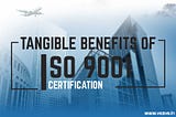 What are the benefits of ISO 9001 certification for the organization?