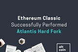 Altcoin News: Ethereum Classic Successfully Performed Atlantis Hard Fork