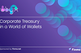 REPORT: Corporate Treasury
in a World of Wallets