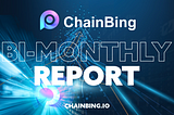 ChainBing Bi- Monthly Report ( 2023.4.01–2023.5.31)