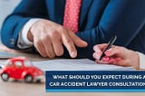 What to Expect During Your First Meeting with a Car Accident Lawyer