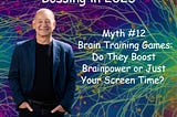 016. Brain Training Games: Do They Boost Brainpower or Just Your Screen Time?