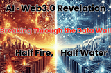AI · Web3.0 Revelation: Breaking Data Walls — Half Fire, Half Water