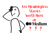 Are Meaningless Stories Worth More on Medium?