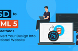 PSD to HTML5: 3 Key Methods to Convert Your Design Into a Functional Website