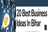 20 Best Business Ideas In Bihar — High Return Businesses.
