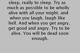 Everybody dies, but not everybody lives.