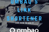 Shorten Your URL With ombaQ!