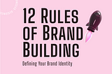 The 12 Rules of Brand Building