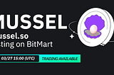 BitMart Listed MUSSEL, Mussel.so’s Native Token