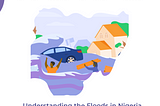 One Nation Under Flood: Understanding the Floods in Nigeria