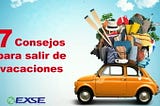 7 Consejos para salir de vacaciones