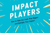 Impact Players by Liz Wiseman