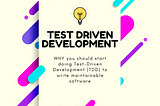 Why you should start doing Test-Driven Development (TDD) to write maintainable software
