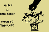 AI ART vs HIRED ARTIST = Tomayto-Tomahto