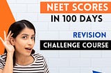Secret to Boost NEET Scores in 100 Days | Revision Challenge Course