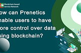 How can Prenetics enable users to have more control over their data using blockchain?